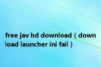 free jav hd download（download launcher ini fail）